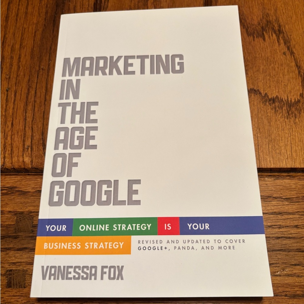Marketing in the Age of Google: Your Online Strategy IS Your Business Strategy